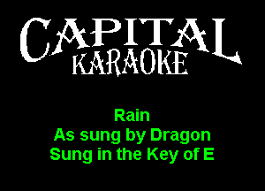WWQfgiL

Rain
As sung by Dragon
Sung in the Key of E