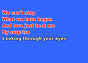 mmm
Wmmm
mmmmm

WW

Looking through your eyes