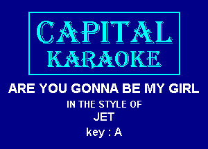ARE YOU GONNA BE MY GIRL

IN THE STYLE 0F
JET

keyiA