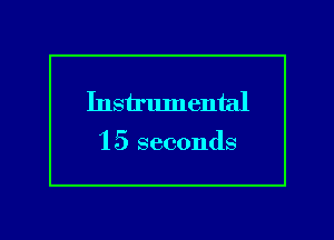 Instrlunental

1 5 seconds