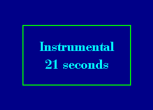 Instrlunental

21 seconds