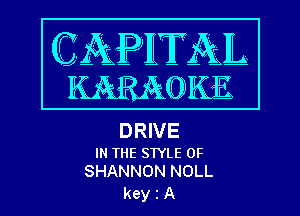 DRIVE

IN THE STYLE 0F
SHANNON NOLL

keyiA