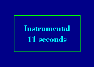 Instrlunental

11 seconds