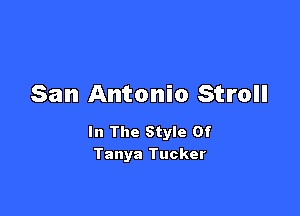 San Antonio Stroll

In The Style Of
Tanya Tucker