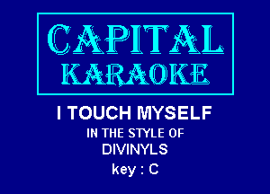 I TOUCH MYSELF

IN THE STYLE 0F
DIVINYLS

kein