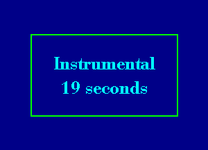 Instrlunental

1 9 seconds