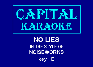 N0 LIES

IN THE SWLE 0F
NOISEWORKS

keyiE