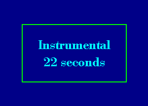 Instrlunental

22 seconds