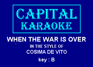 WHEN THE WAR IS OVER

IN THE STYLE 0F
COSIMA DE VITO

keyiB