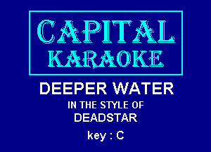 DEEPER WATER

IN THE STYLE 0F
DEADSTAR

kein