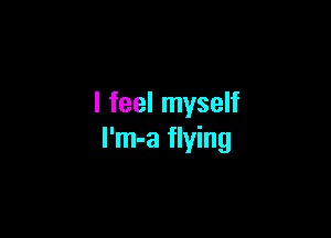 I feel myself

l'm-a flying
