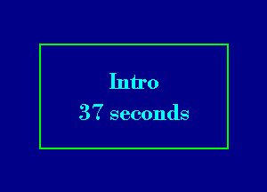Intro

37 seconds