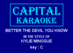 QRPIITAIL

WOKE

BE'I'I'ER THE DEVIL YOU KNOW

IN THE STYLE 0F
KYLIE MINOGUE

kein