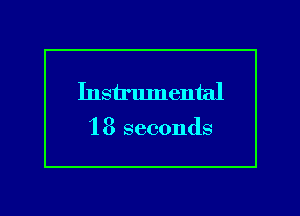 Instrlunental

1 8 seconds