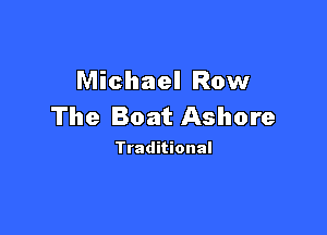 Michael Row
The Boat Ashore

Traditional
