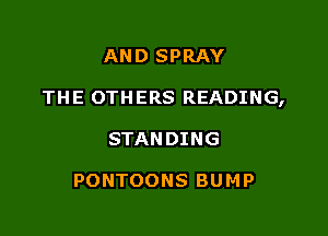 AND SPRAY

THE OTHERS READING,

STANDING

PONTOONS BUMP