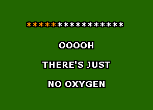 ikikikikikiklklklkikiilkikiklkik

OOOOH

THERE'S JUST

NO OXYGEN