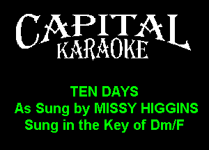 IT
C Z(kI(j51aEX3cO1585k L

TEN DAYS
As Sung by MISSY HIGGINS
Sung in the Key of DmlF