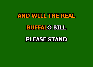 AND WILL THE REAL

BUFFALO BILL
PLEASE STAND
