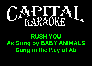 WEEiEBEN

RUSH YOU
As Sung by BABY ANIMALS
Sung in the Key of Ab