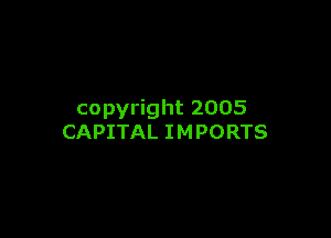 copyright 2005

CAPITAL I M PORTS