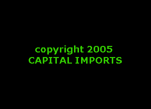 copyright 2005

CAPITAL I M PORTS