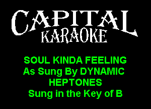 WWQN

SOUL KINDA FEELING
As Sung By DYNAMIC
HEPTONES
Sung in the Key of B