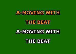 A-MOVING WITH
THE BEAT

A-MOVING WITH

THE BEAT