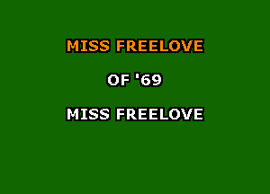 MISS FREELOVE

OF '69

MISS FREELOVE