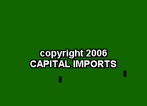 copyright 2006
CAPITAL IMPORTS