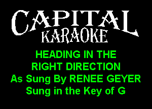 IT
CA KEAOKfESKL

HEADING IN THE
RIGHT DIRECTION
As Sung By RENEE GEYER
Sung in the Key of G