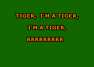 TIGER,IW4ATTGER,

IWGATTGER,

RRRRRRRRR