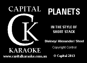 CAPITAL PLANEI'S

IN THE STYLE 0F
SHORT STACK

Uiuiney! Alexander! Steel
Copyright Control

KARAOKE

www.cavitallmmokcxonmu Capiial 2013