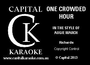 CAPITAL ONE CROWDED
HOUR

IN THE STYLE 0F
AUGIE MARCH

Richards
Copyright Control

KARAOKE

www.cavitallmmokcxonmu Capiial 2013