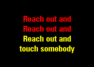 Reach out and
Reach out and

Reach out and
touch somebody