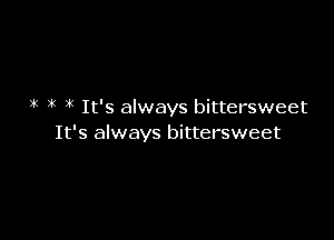 1( it It's always bittersweet

It's always bittersweet