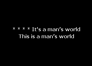 1n x x 1!? It's a man's world

This is a man's world