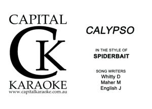 CAPITAL

K

KARAOKE

WIIIL

CAL YPSO

IN IPE SIYLEQN

SPID ER BAIT

SONG WRITERS
Whiny D
Maher M
English J