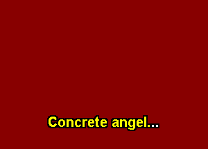 Concrete angel...