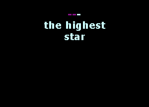 the highest
star