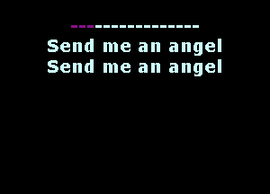 Send me an angel
Send me an angel