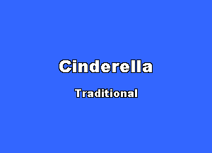 Cinderella

Traditional