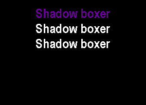 Shadow boxer
Shadow boxer
Shadow boxer