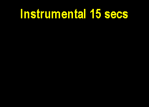 Instrumental 15 secs