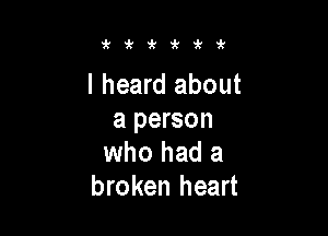'sz'kiri'i'

I heard about

a person
who had a
broken heart