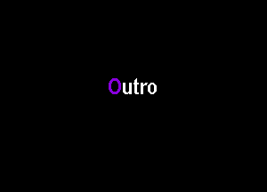 Outro