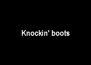 Knockin' boots