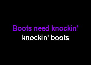 Boots need knockin'

knockin' boots