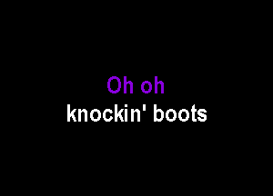 Oh oh

knockin' boots