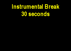 Instrumental Break
30 seconds